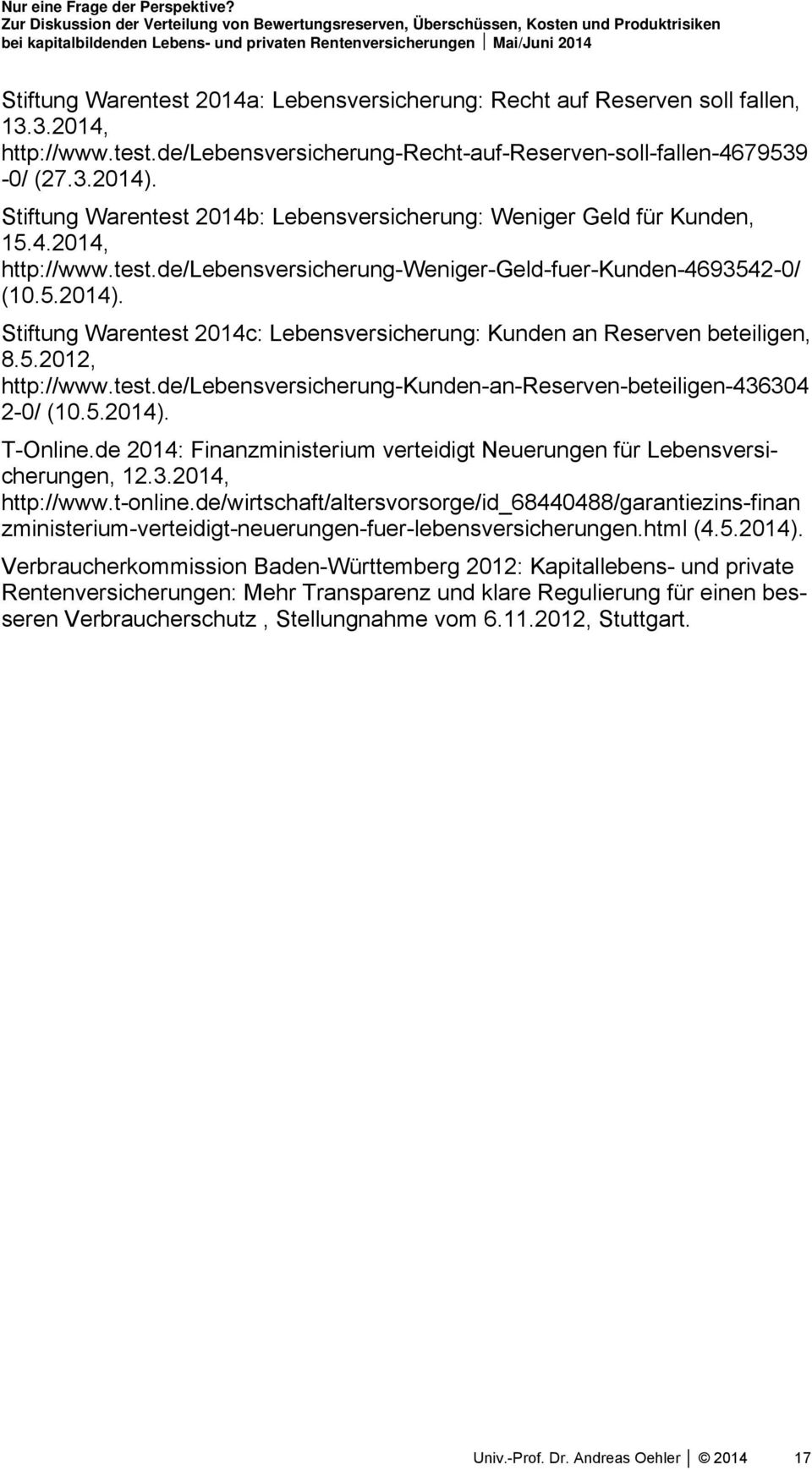 Stiftung Warentest 2014c: Lebensversicherung: Kunden an Reserven beteiligen, 8.5.2012, http://www.test.de/lebensversicherung-kunden-an-reserven-beteiligen-436304 2-0/ (10.5.2014). T-Online.