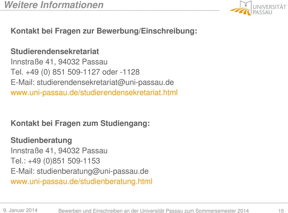 html Kontakt bei Fragen zum Studiengang: Studienberatung Innstraße 41, 94032 Passau Tel.