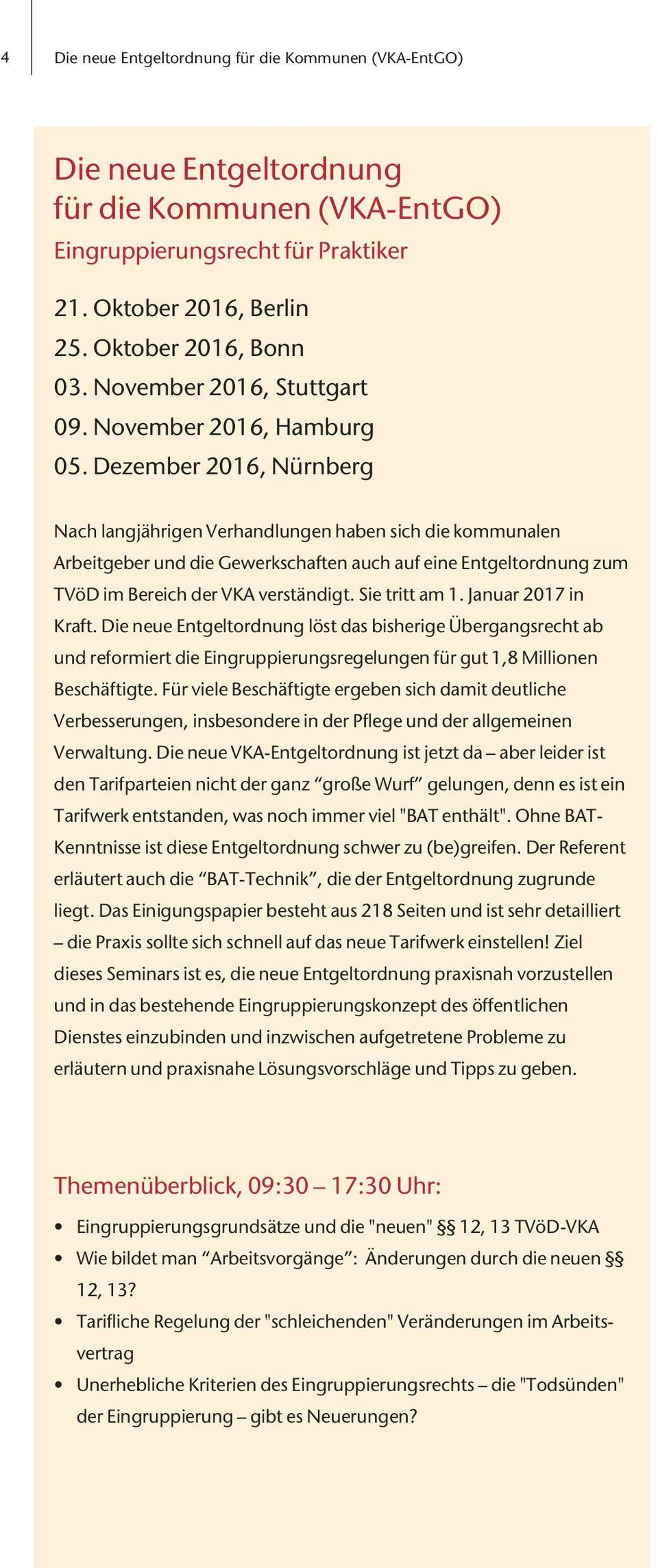 Dezember 2016, Nürnberg Nach langjährigen Verhandlungen haben sich die kommunalen Arbeitgeber und die Gewerkschaften auch auf eine Entgeltordnung zum TVöD im Bereich der VKA verständigt.