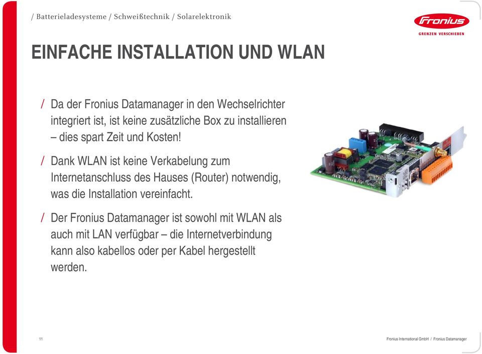 / Dank WLAN ist keine Verkabelung zum Internetanschluss des Hauses (Router) notwendig, was die Installation vereinfacht.