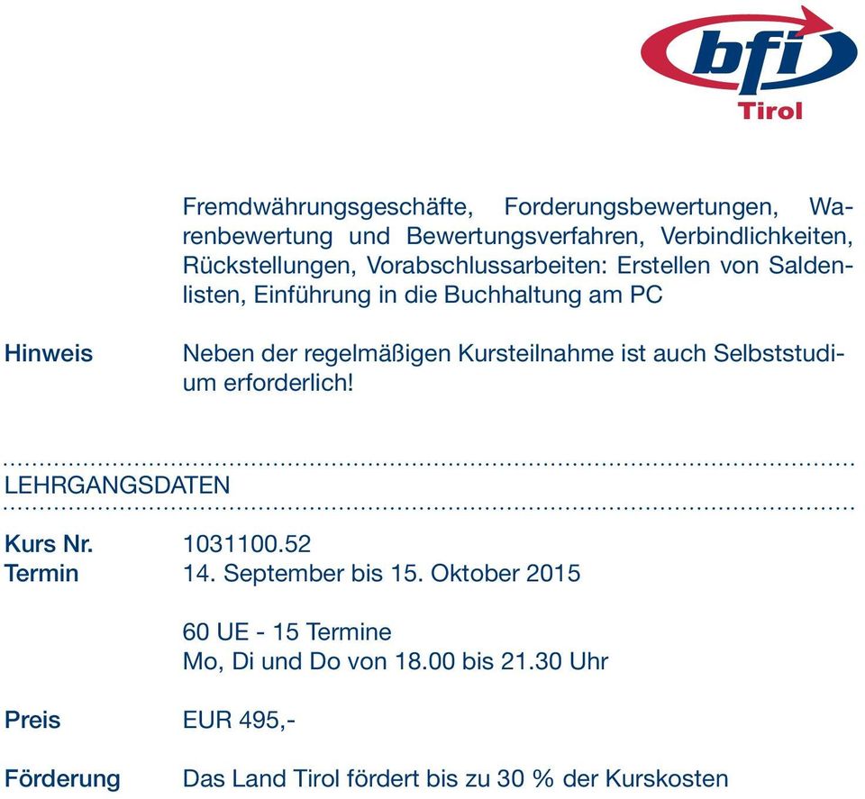 Kursteilnahme ist auch Selbststudium erforderlich! LEHRGANGSDATEN Kurs Nr. 1031100.52 Termin 14. September bis 15.