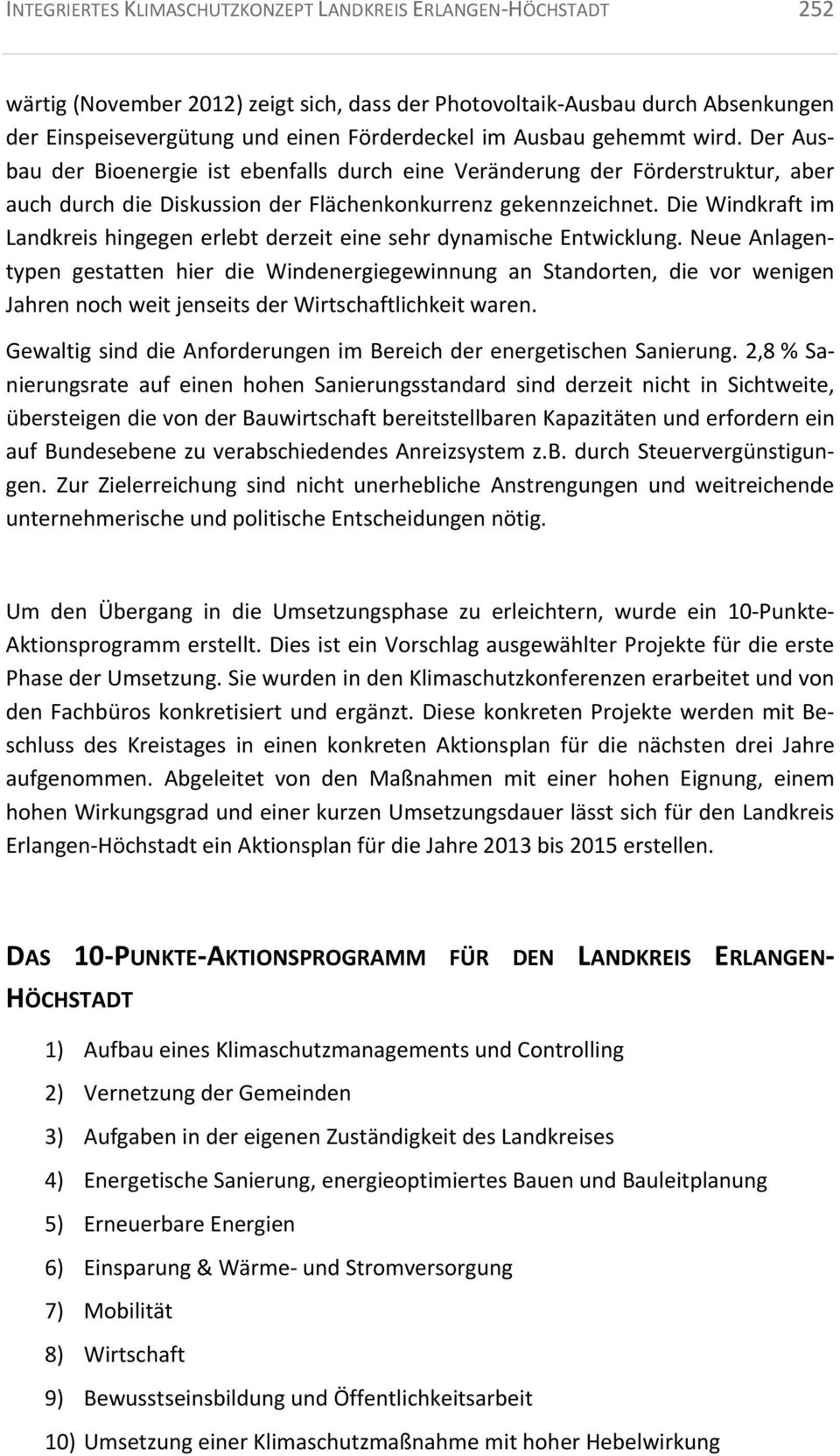 Die Windkraft im Landkreis hingegen erlebt derzeit eine sehr dynamische Entwicklung.