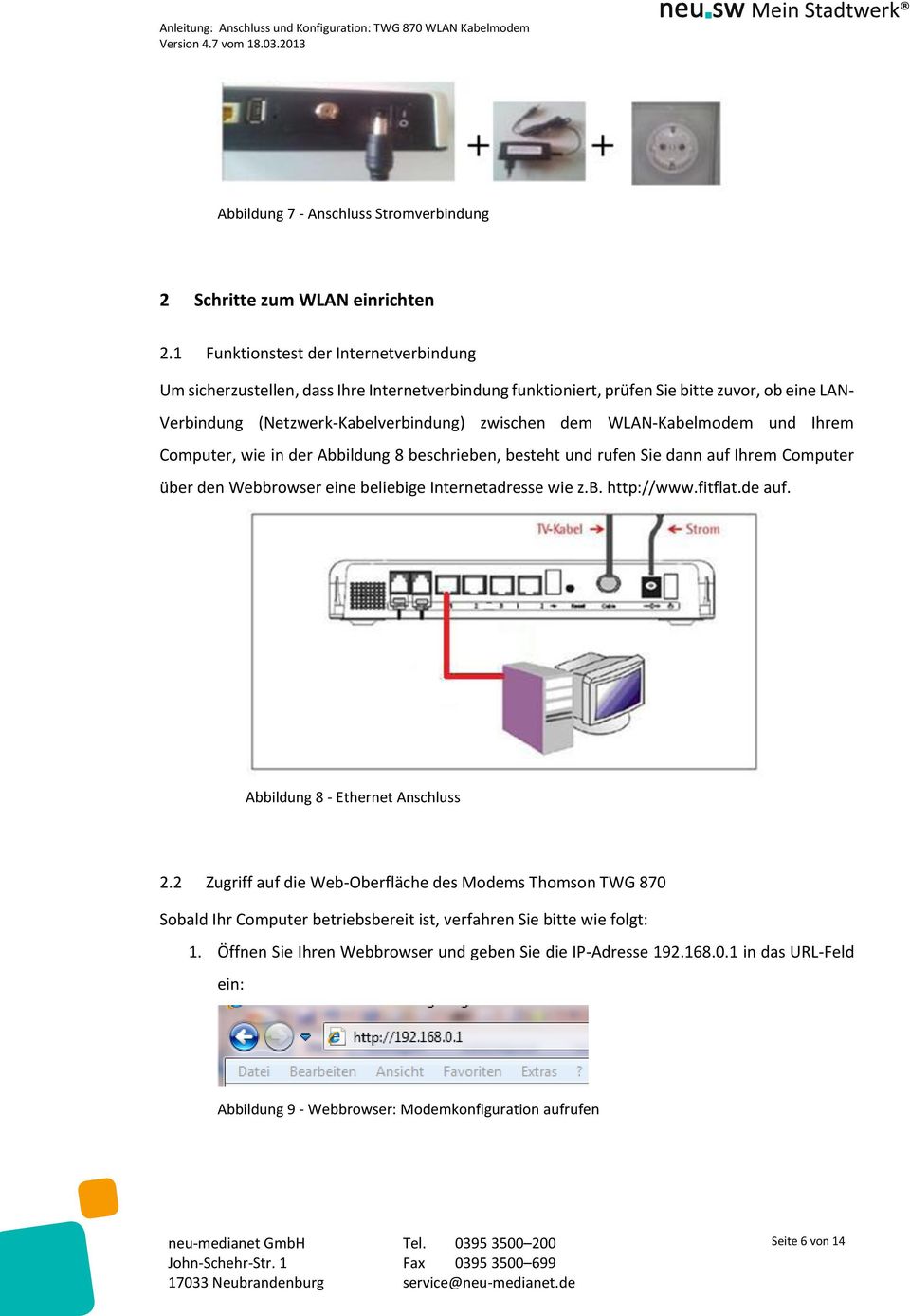 WLAN-Kabelmodem und Ihrem Computer, wie in der Abbildung 8 beschrieben, besteht und rufen Sie dann auf Ihrem Computer über den Webbrowser eine beliebige Internetadresse wie z.b. http://www.fitflat.