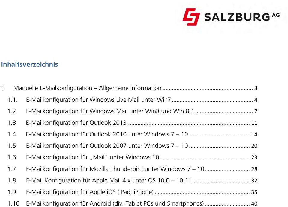 5 E-Mailkonfiguration für Outlook 2007 unter Windows 7 10... 20 1.6 E-Mailkonfiguration für Mail unter Windows 10... 23 1.
