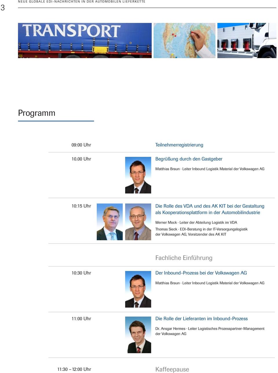 Kooperationsplattform in der Automobilindustrie Werner Mock Leiter der Abteilung Logistik im VDA Thomas Sieck EDI-Beratung in der IT-Versorgungslogistik der Volkswagen AG,