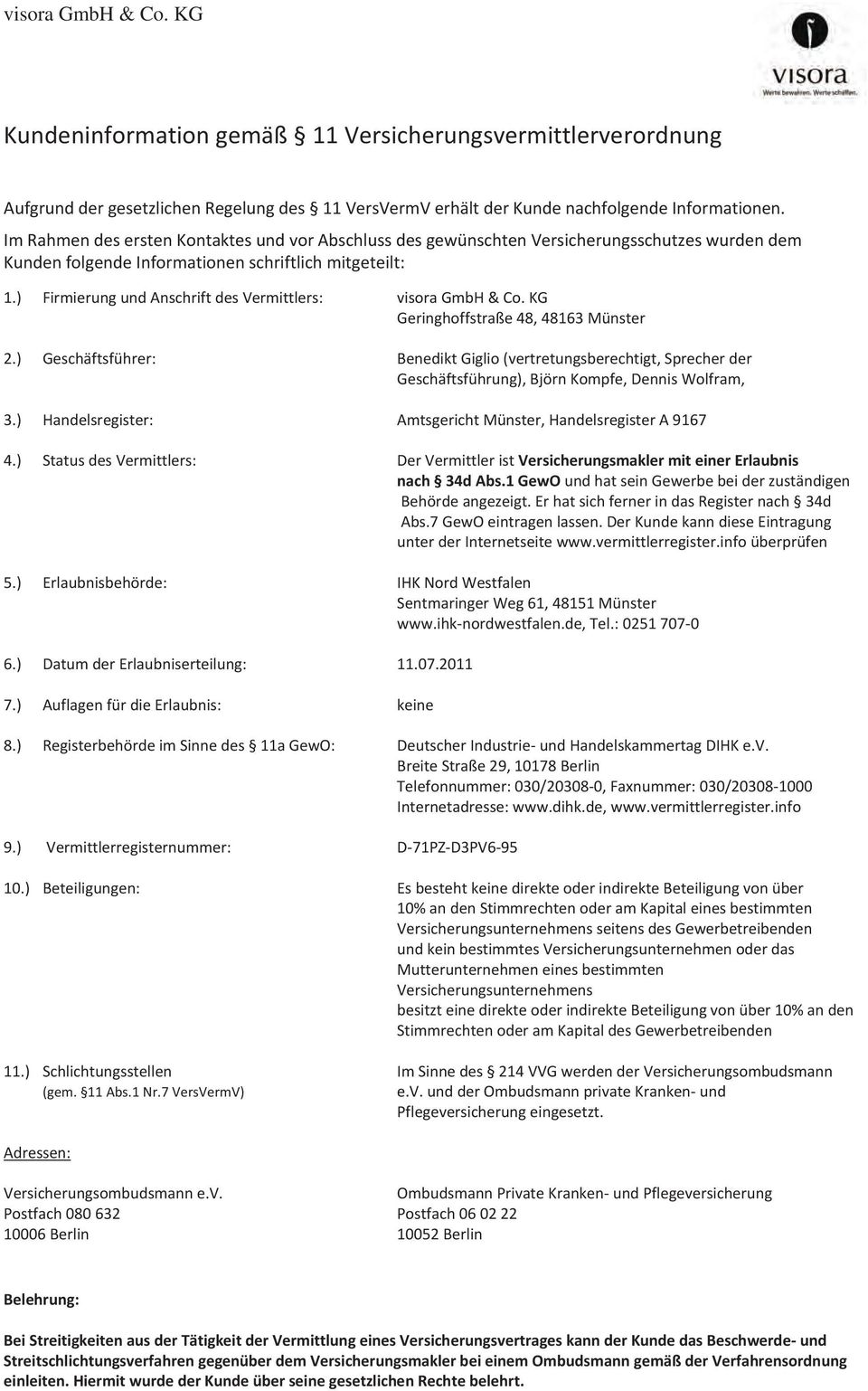 ) Firmierung und Anschrift des Vermittlers: visora GmbH & Co. KG Geringhoffstraße 48, 48163 Münster 2.