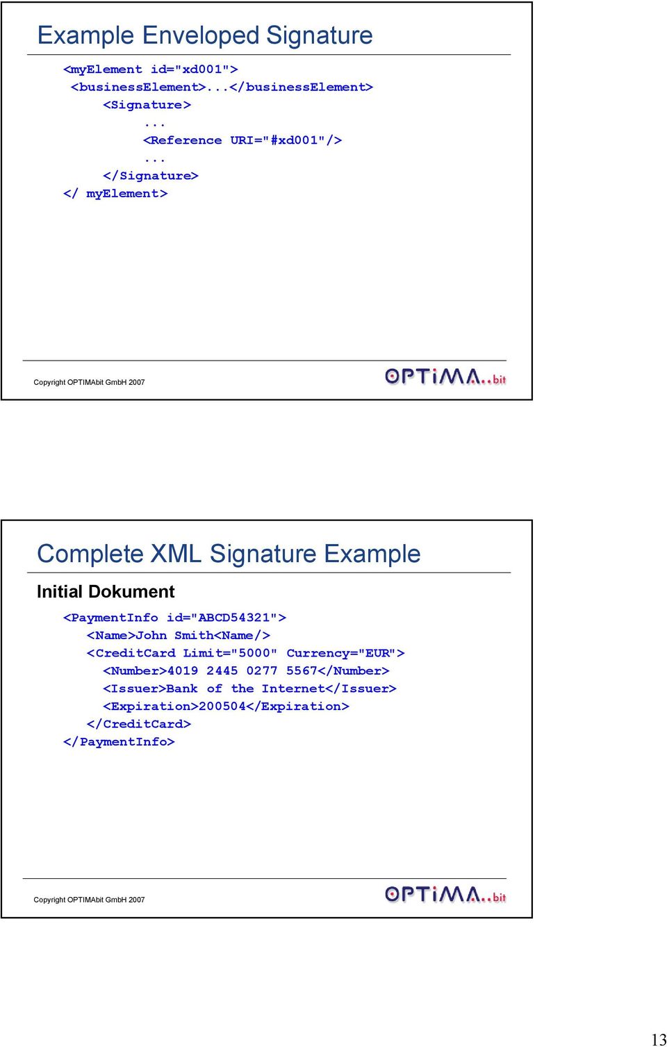 .. </Signature> </ myelement> Complete XML Signature Example Initial Dokument <PaymentInfo id="abcd54321">