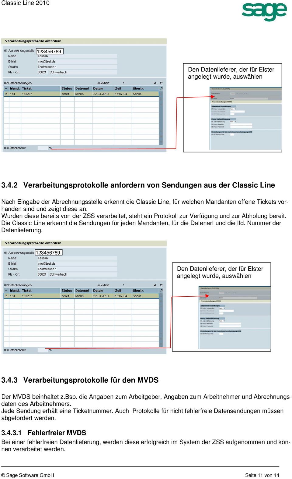 an. Wurden diese bereits von der ZSS verarbeitet, steht ein Protokoll zur Verfügung und zur Abholung bereit. Die Classic Line erkennt die Sendungen für jeden Mandanten, für die Datenart und die lfd.