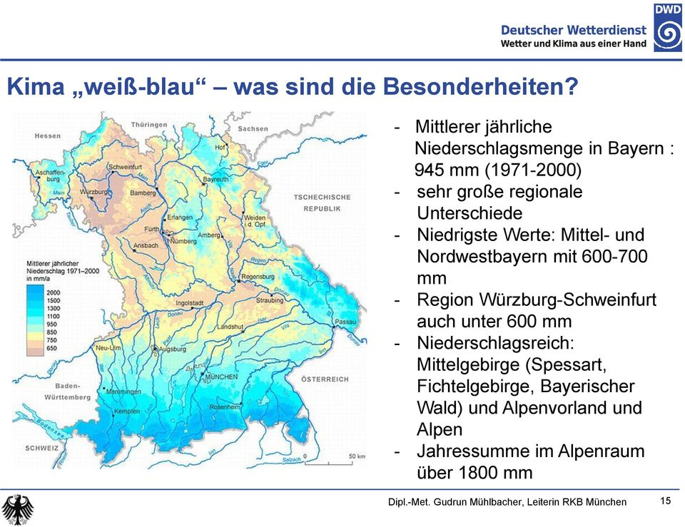 Niedrigste Werte: Mittel- und Nordwestbayern mit 600-700 mm - Region Würzburg-Schweinfurt auch unter 600 mm -