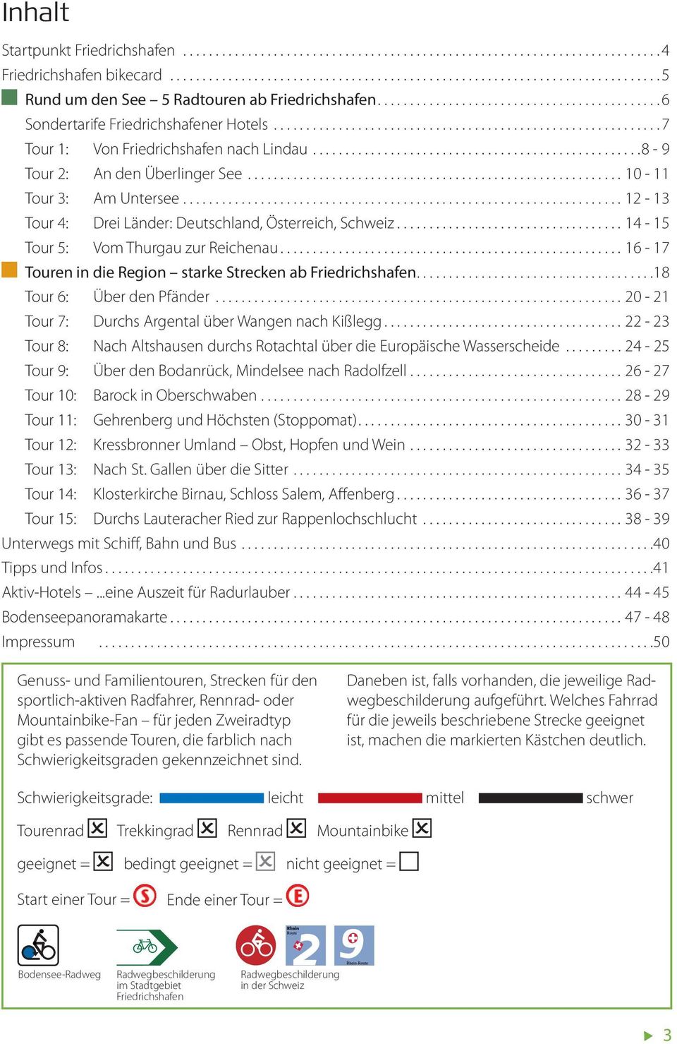 ..16-17 Touren in die Region starke Strecken ab Friedrichshafen...18 Tour 6: Über den Pfänder...20-21 Tour 7: Durchs Argental über Wangen nach Kißlegg.