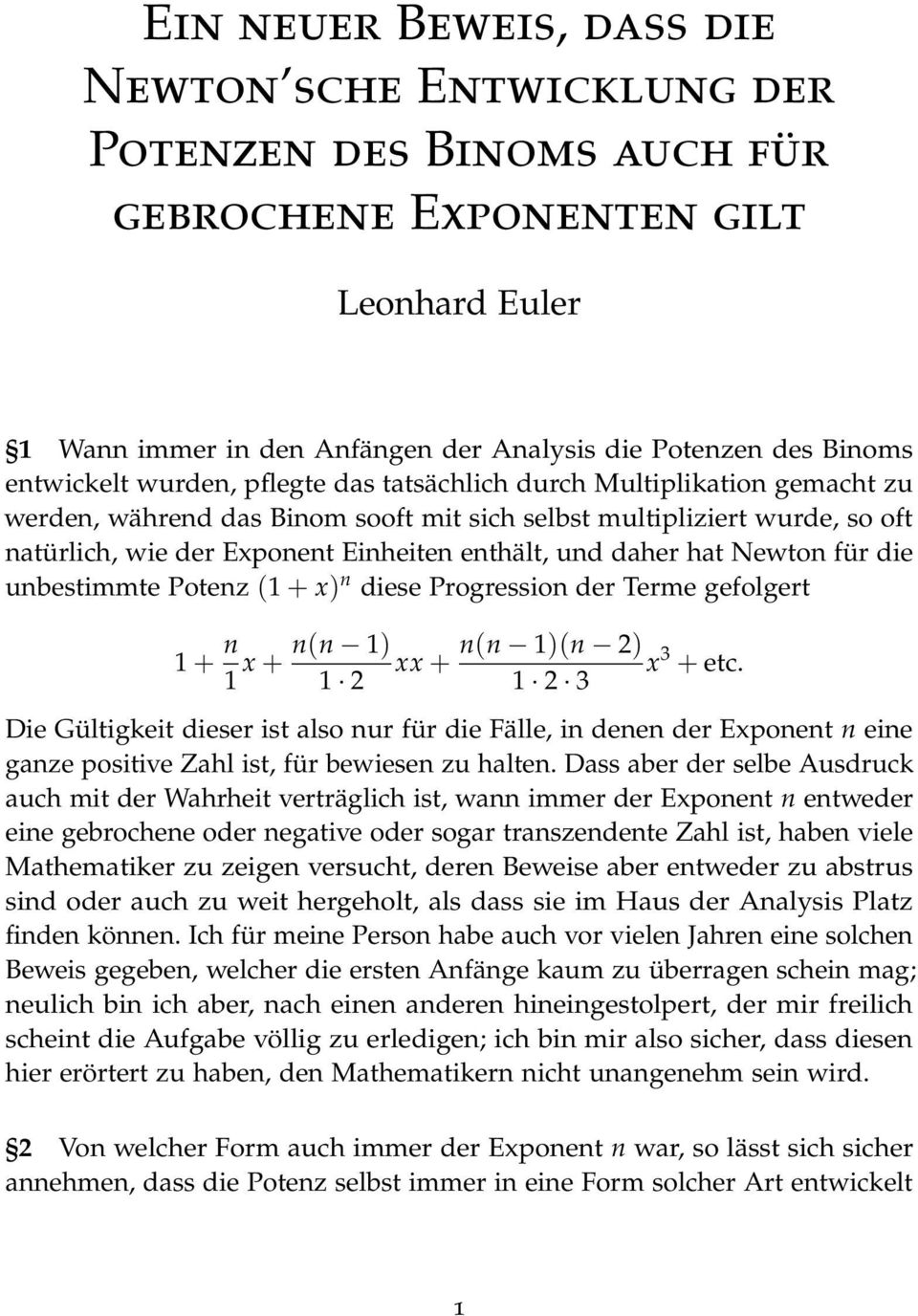 und daher hat Newton für die unbestimmte Potenz (1 + x) n diese Progression der Terme gefolgert 1 + n 1 n(n 1) x + xx + 1 n(n 1)(n ) x + etc.