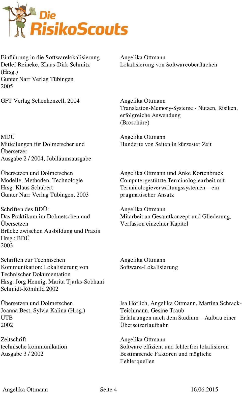 Klaus Schubert Gunter Narr Verlag Tübingen, 2003 Schriften des BDÜ: Das Praktikum im Dolmetschen und Übersetzen Brücke zwischen Ausbildung und Praxis Hrsg.