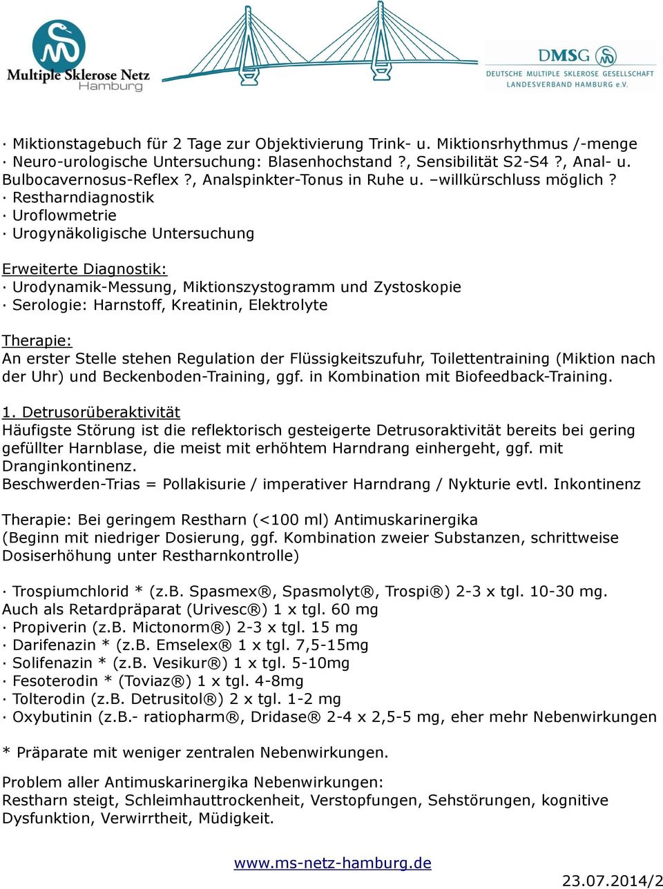 Restharndiagnostik Uroflowmetrie Urogynäkoligische Untersuchung Erweiterte Diagnostik: Urodynamik-Messung, Miktionszystogramm und Zystoskopie Serologie: Harnstoff, Kreatinin, Elektrolyte Therapie: An