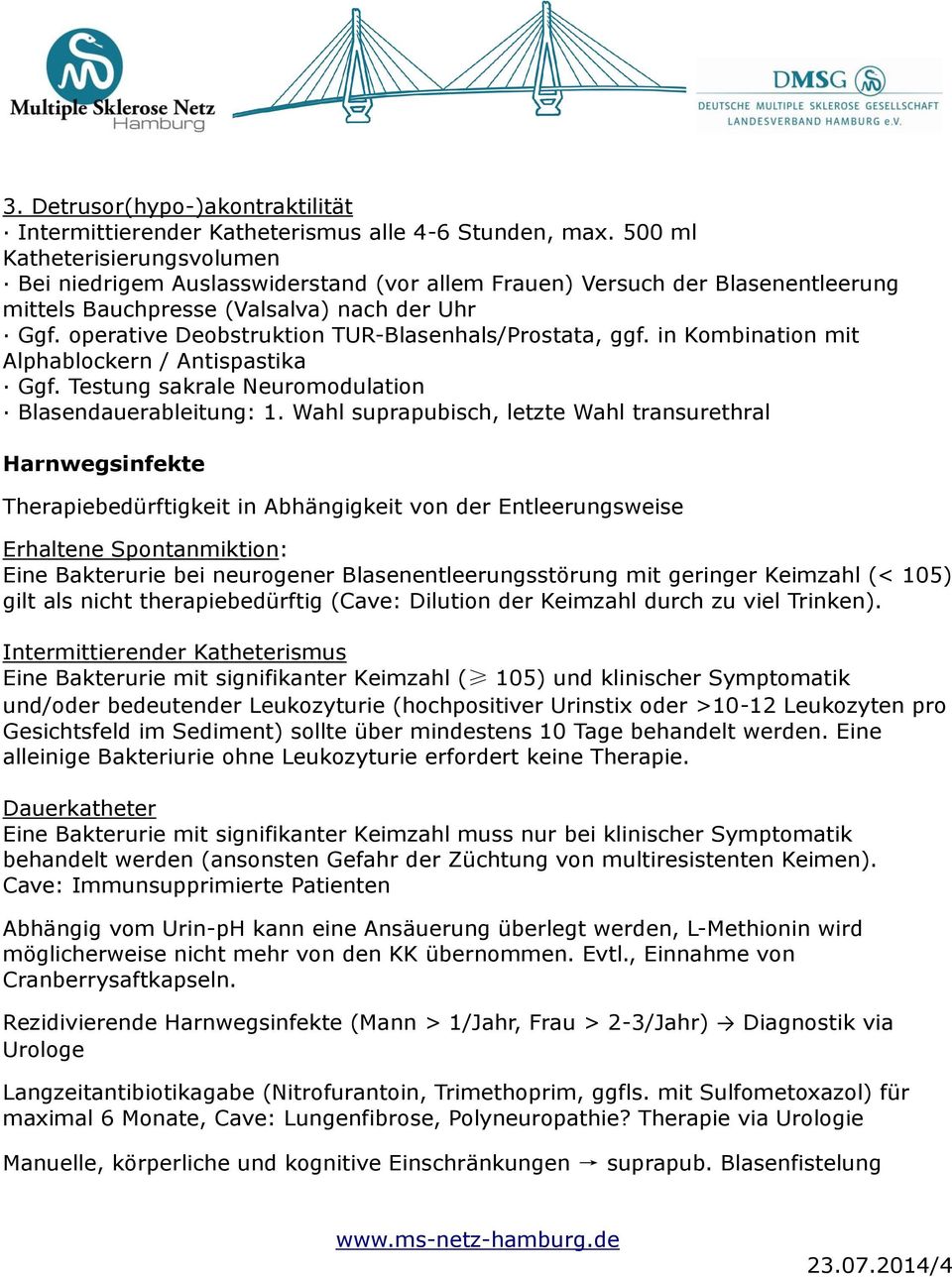 operative Deobstruktion TUR-Blasenhals/Prostata, ggf. in Kombination mit Alphablockern / Antispastika Ggf. Testung sakrale Neuromodulation Blasendauerableitung: 1.