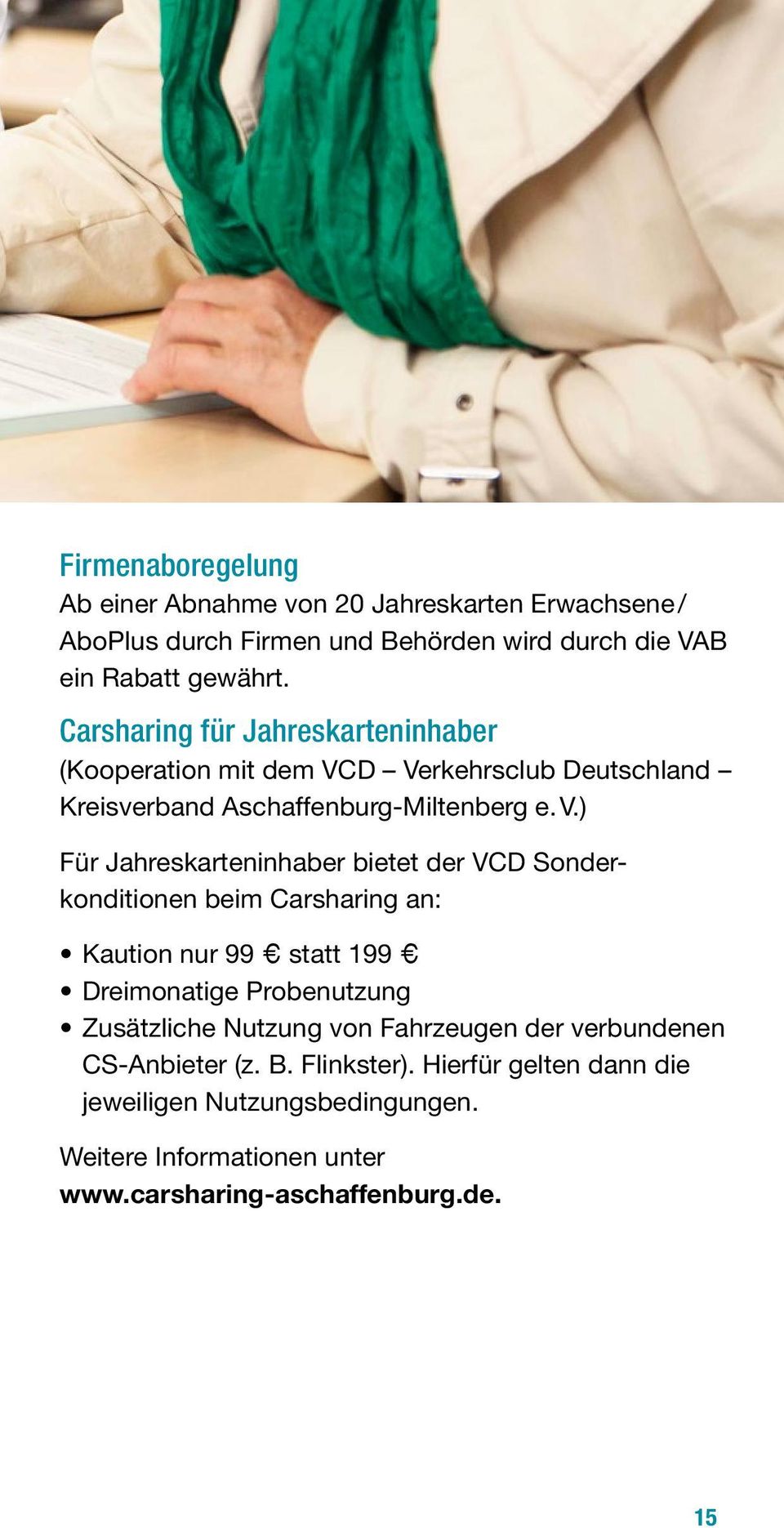 D Verkehrsclub Deutschland Kreisverband Aschaffenburg-Miltenberg e. V.) Für Jahreskarteninhaber bietet der VCD Sonderkonditionen beim Carsharing an: