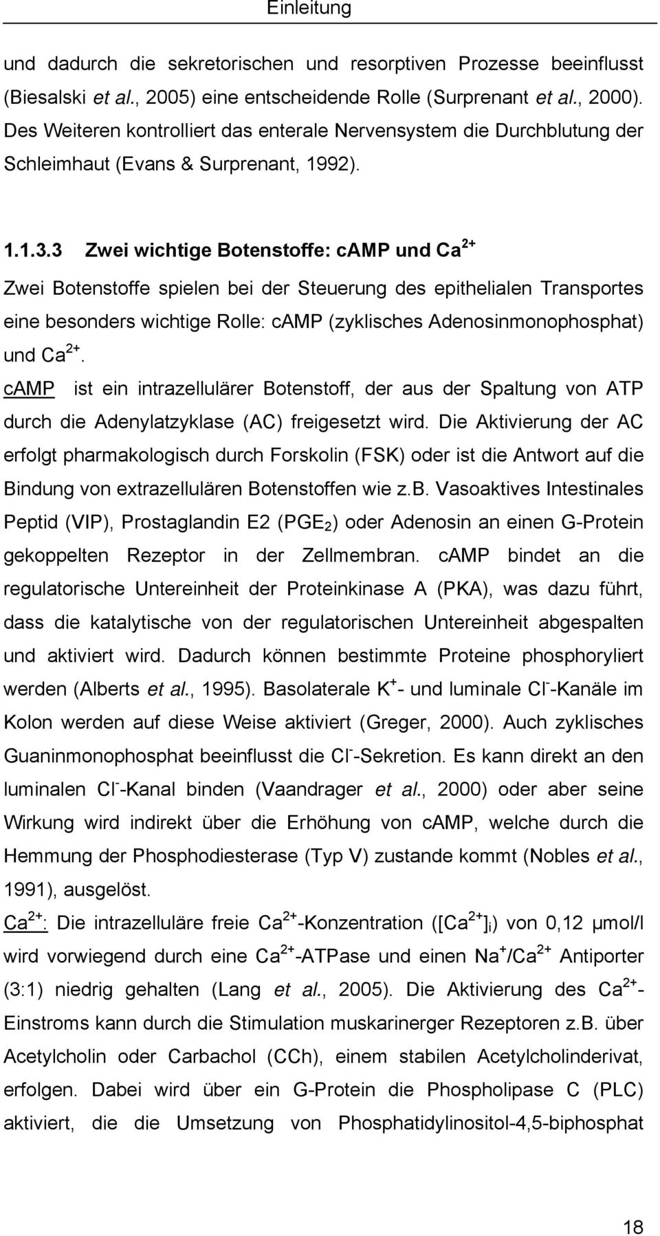 3 Zwei wichtige Botenstoffe: camp und Ca 2+ Zwei Botenstoffe spielen bei der Steuerung des epithelialen Transportes eine besonders wichtige Rolle: camp (zyklisches Adenosinmonophosphat) und Ca 2+.