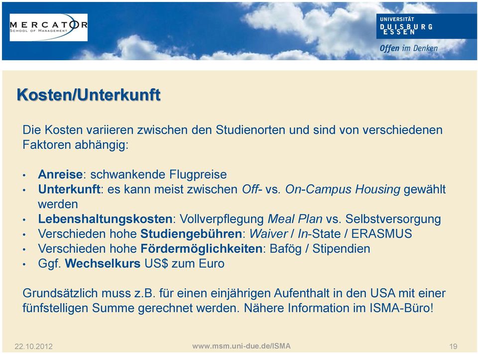 Selbstversorgung Verschieden hohe Studiengebühren: Waiver / In-State / ERASMUS Verschieden hohe Fördermöglichkeiten: Bafög / Stipendien Ggf.