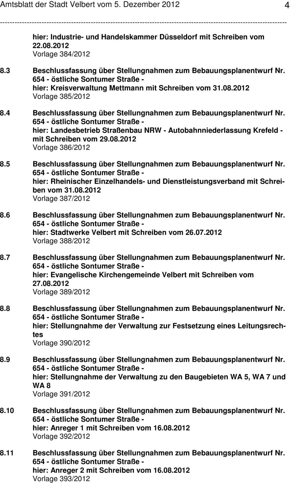 hier: Landesbetrieb Straßenbau NRW - Autobahnniederlassung Krefeld - mit Schreiben vom 29.08.2012 Vorlage 386/2012 8.5 Beschlussfassung über Stellungnahmen zum Bebauungsplanentwurf Nr.
