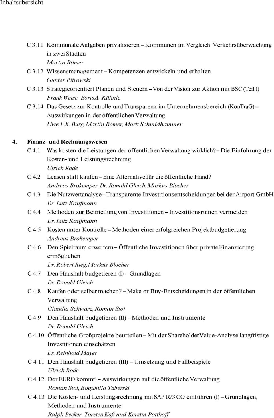 14 Das Gesetz zur Kontrolle und Transparenz im Unternehmensbereich (KonTraG)- Auswirkungen in der öffentlichen Uwe F.K. Burg, Martin Römer, Mark Schmidhammer 4. Finanz- und Rechnungswesen C 4.