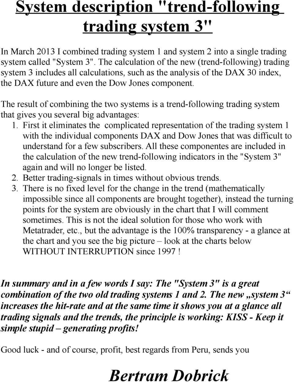 The result of combining the two systems is a trend-following trading system that gives you several big advantages: 1.