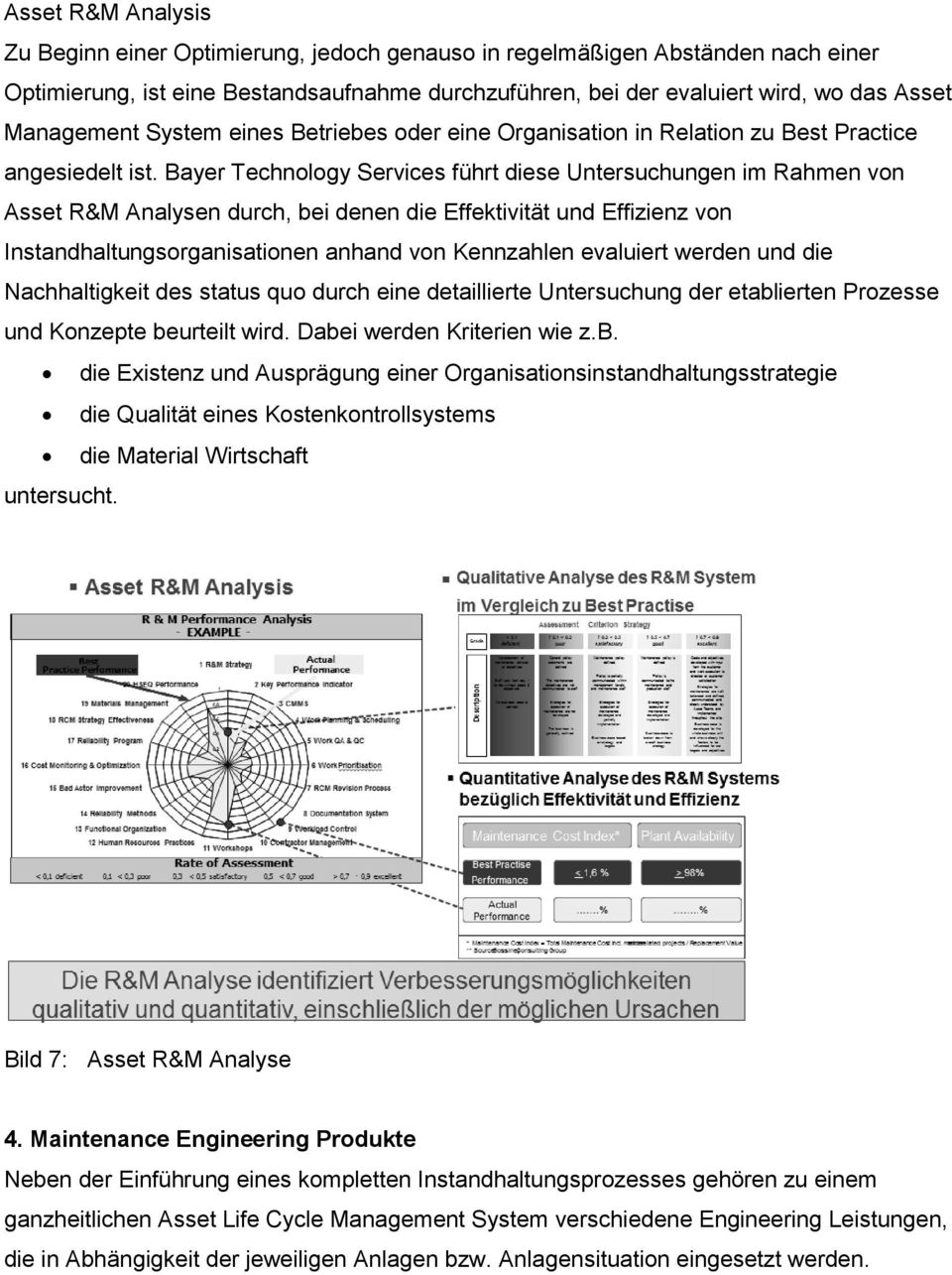 Bayer Technology Services führt diese Untersuchungen im Rahmen von Asset R&M Analysen durch, bei denen die Effektivität und Effizienz von Instandhaltungsorganisationen anhand von Kennzahlen evaluiert