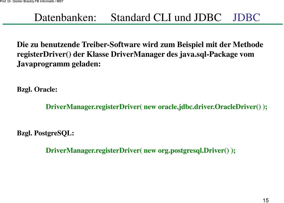 sql-package vom Javaprogramm geladen: Bzgl. Oracle: DriverManager.