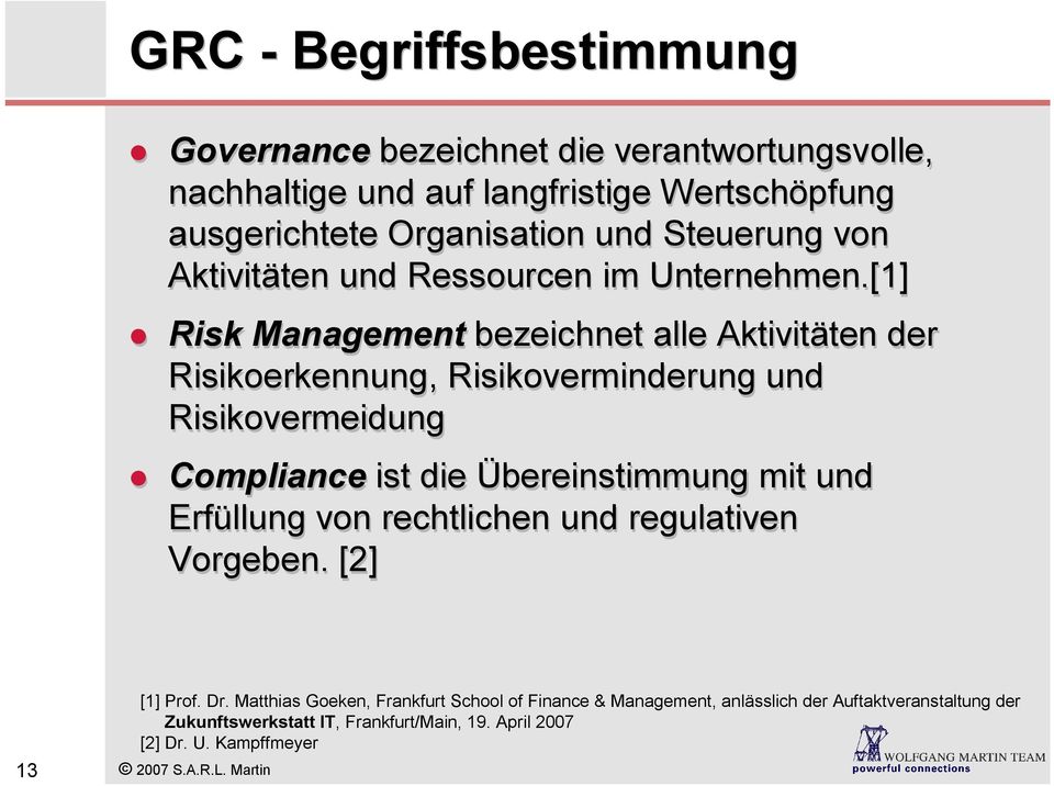 [1] Risk Management bezeichnet alle Aktivitäten der Risikoerkennung, Risikoverminderung und Risikovermeidung Compliance ist die Übereinstimmung mit und