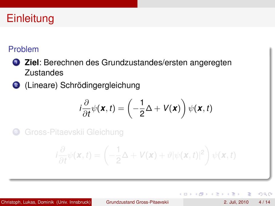 Gross-Pitaevskii Gleichung i t ψ(x, t) = ( 1 2 + V (x) + ϑ ψ(x, t) 2 ) ψ(x, t)