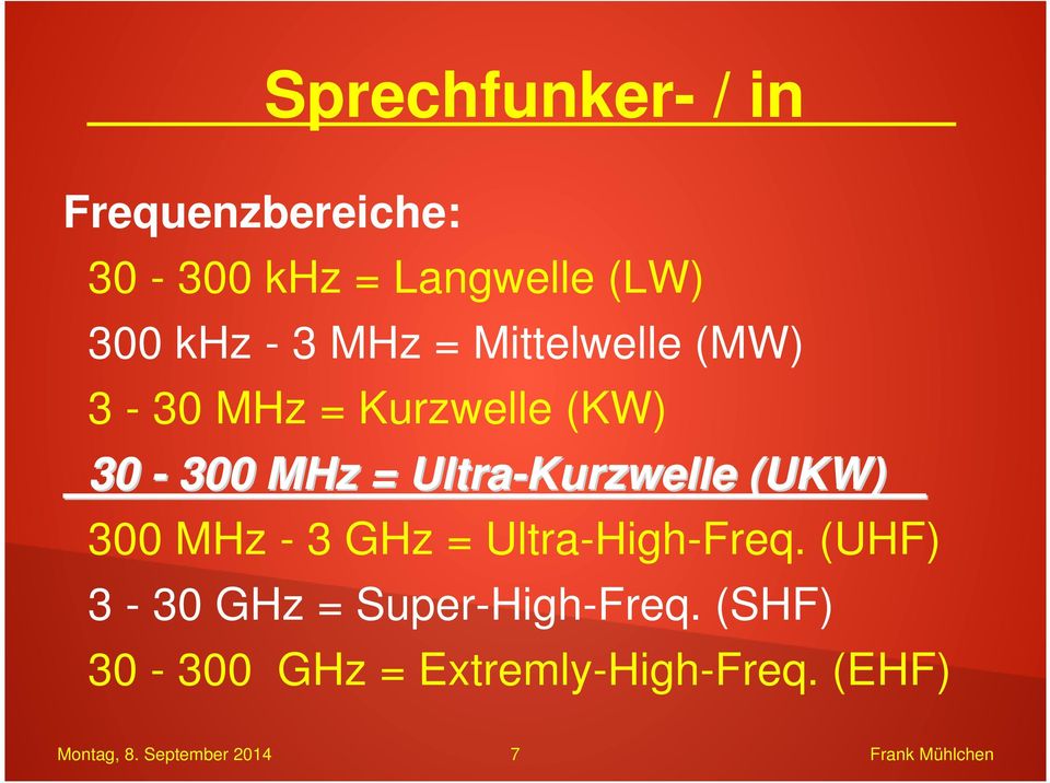 Ultra-Kurzwelle (UKW) 300 MHz - 3 GHz = Ultra-High-Freq.