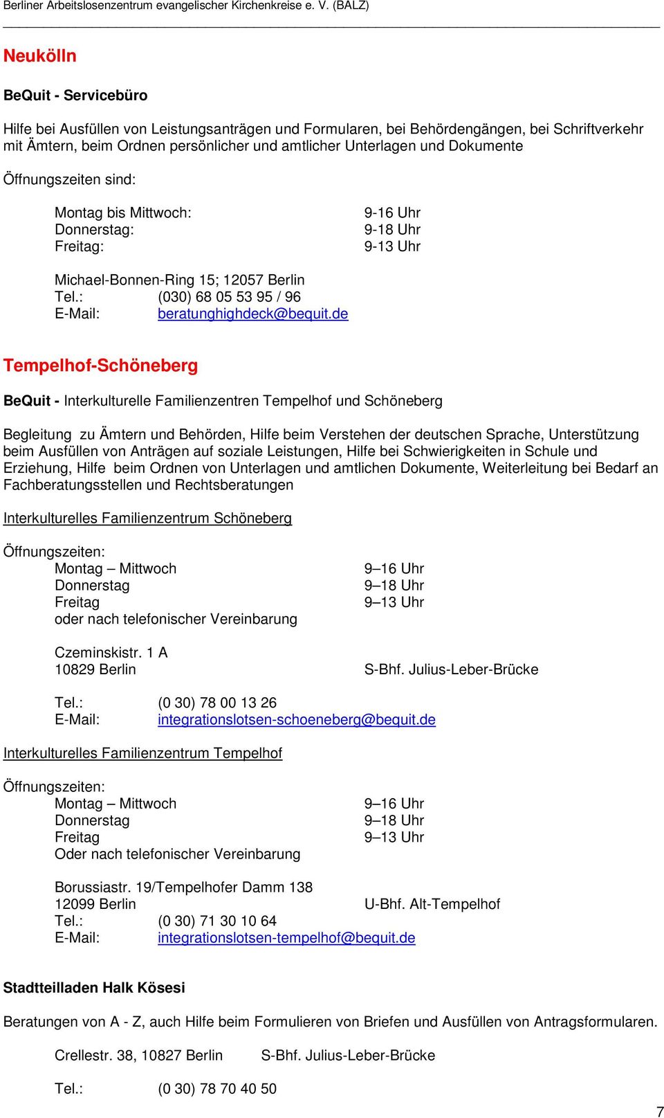 de Tempelhof-Schöneberg BeQuit - Interkulturelle Familienzentren Tempelhof und Schöneberg Begleitung zu Ämtern und Behörden, Hilfe beim Verstehen der deutschen Sprache, Unterstützung beim Ausfüllen