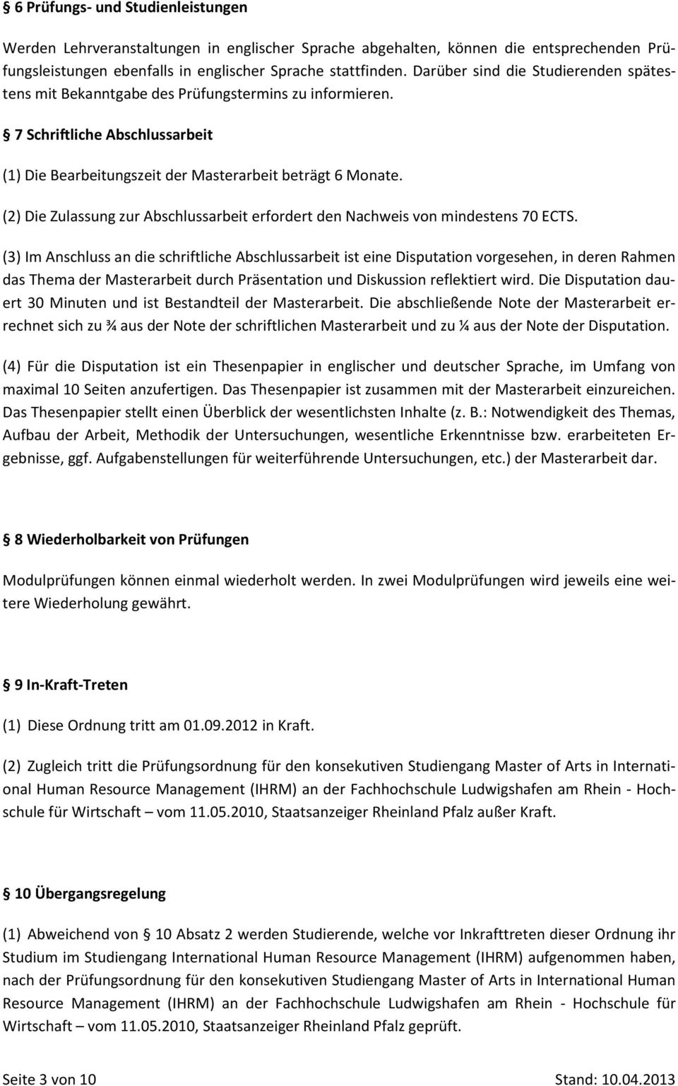 (2) Die Zulassung zur Abschlussarbeit erfordert den Nachweis von mindestens 70 ECTS.