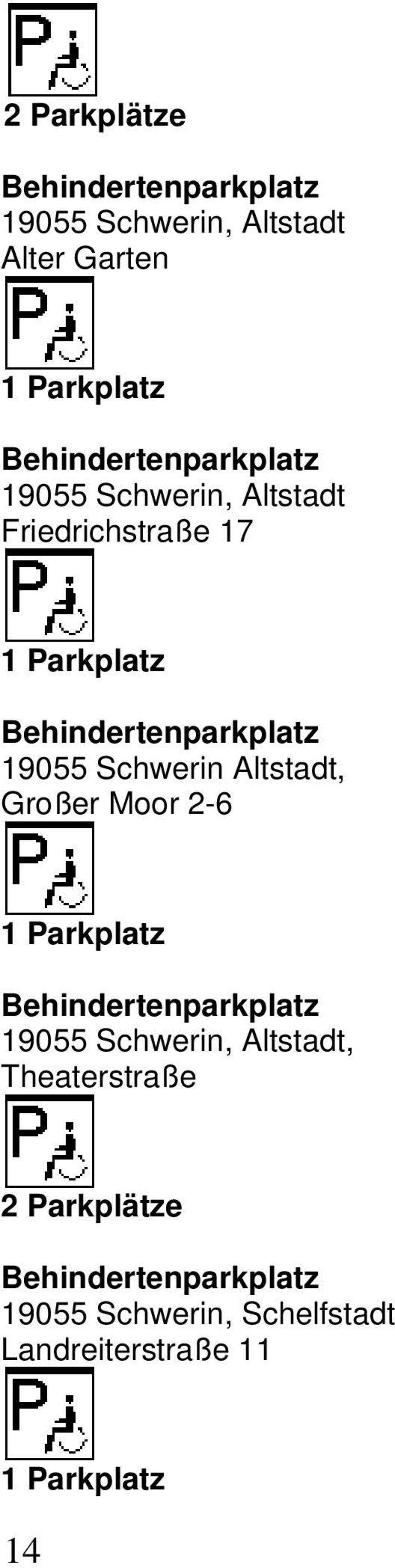 19055 Schwerin Altstadt, Großer Moor 2-6 1 Parkplatz Behindertenparkplatz 19055 Schwerin,