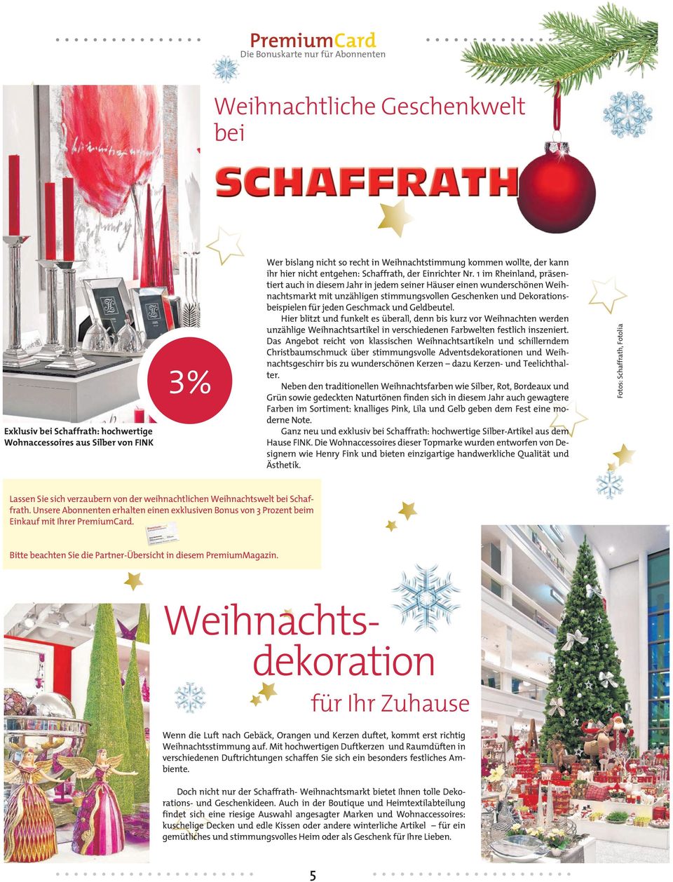 1 im Rheinland, präsentiert auch in diesem Jahr in jedem seiner Häuser einen wunderschönen Weihnachtsmarkt mit unzähligen stimmungsvollen Geschenken und Dekorationsbeispielen für jeden Geschmack und