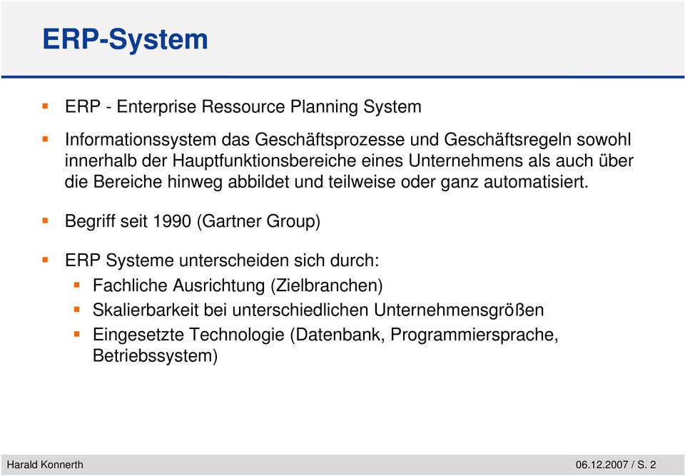 Begriff seit 1990 (Gartner Group) ERP Systeme unterscheiden sich durch: Fachliche Ausrichtung (Zielbranchen) Skalierbarkeit bei