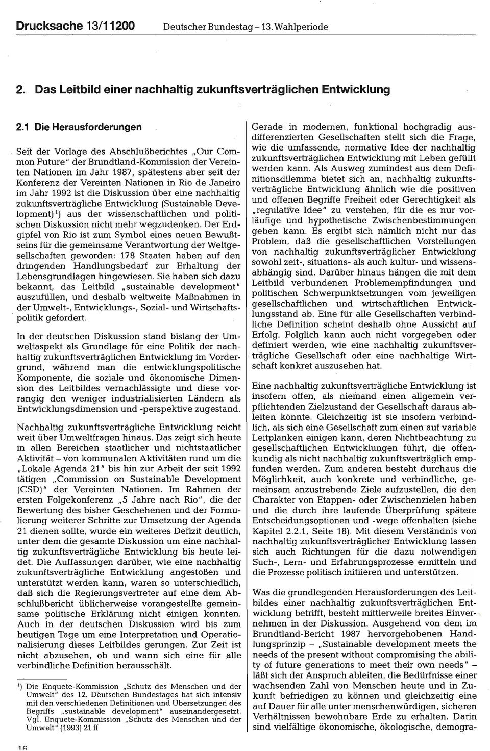 Nationen in Rio de Janeiro im Jahr 1992 ist die Diskussion über eine nachhaltig zukunftsverträgliche Entwicklung (Sustainable Development) 1) aus der wissenschaftlichen und politischen Diskussion