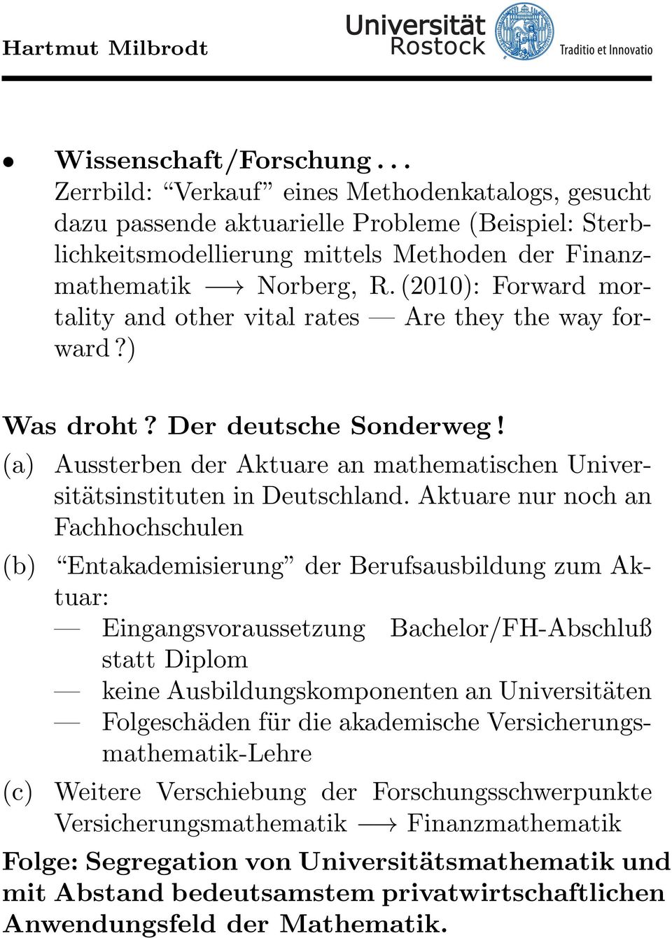 (a) Aussterben der Aktuare an mathematischen Universitätsinstituten in Deutschland Aktuare nur noch an Fachhochschulen (b) Entakademisierung der Berufsausbildung zum Aktuar: Eingangsvoraussetzung