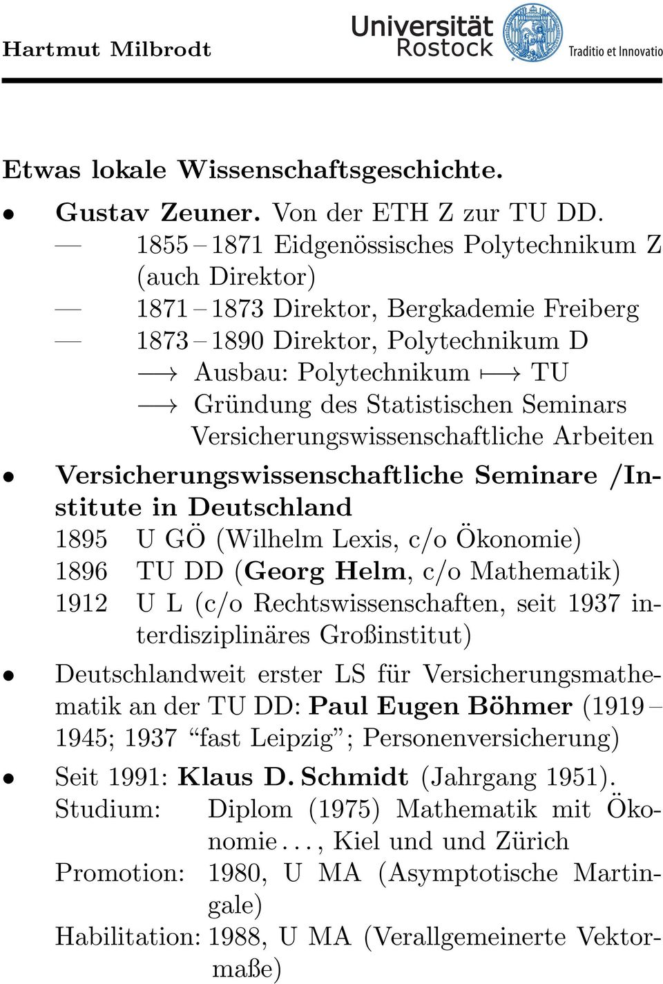 (Wilhelm Lexis, c/o Ökonomie) 1896 TU DD (Georg Helm, c/o Mathematik) 1912 U L (c/o Rechtswissenschaften, seit 1937 interdisziplinäres Großinstitut) Deutschlandweit erster LS für