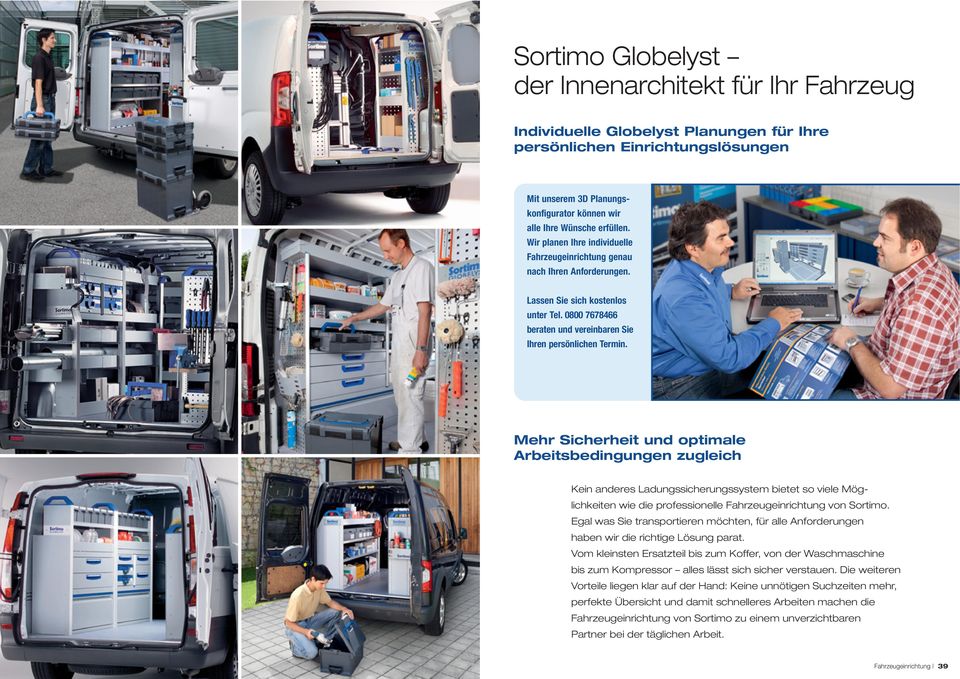 Mehr Sicherheit und optimale Arbeitsbedingungen zugleich Kein anderes Ladungssicherungssystem bietet so viele Möglichkeiten wie die professionelle Fahrzeugeinrichtung von Sortimo.