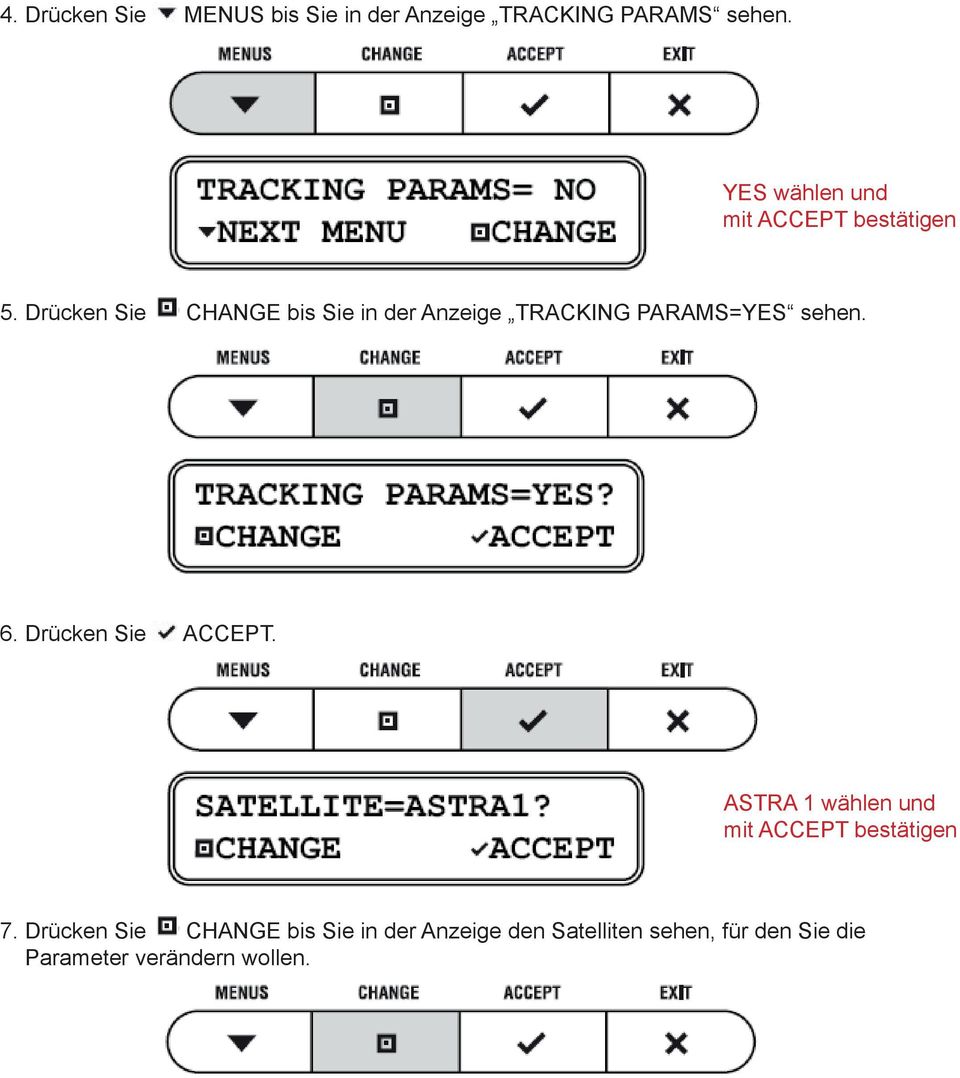 Drücken Sie CHANGE bis Sie in der Anzeige TRACKING PARAMS=YES sehen. 6.