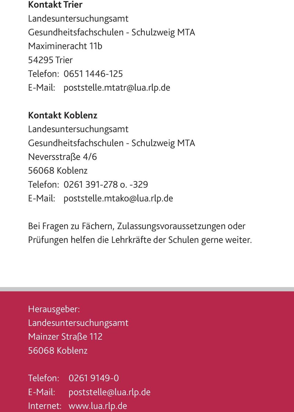 de Kontakt Koblenz Landesuntersuchungsamt Gesundheitsfachschulen - Schulzweig MTA Neversstraße 4/6 56068 Koblenz Telefon: 0261 391-278 o.
