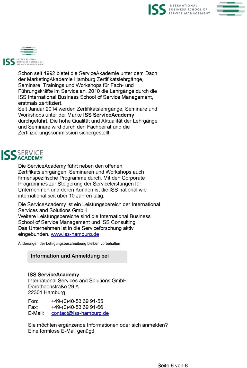 Seit Januar 2014 werden Zertifikatslehrgänge, Seminare und Workshops unter der Marke ISS ServiceAcademy durchgeführt.