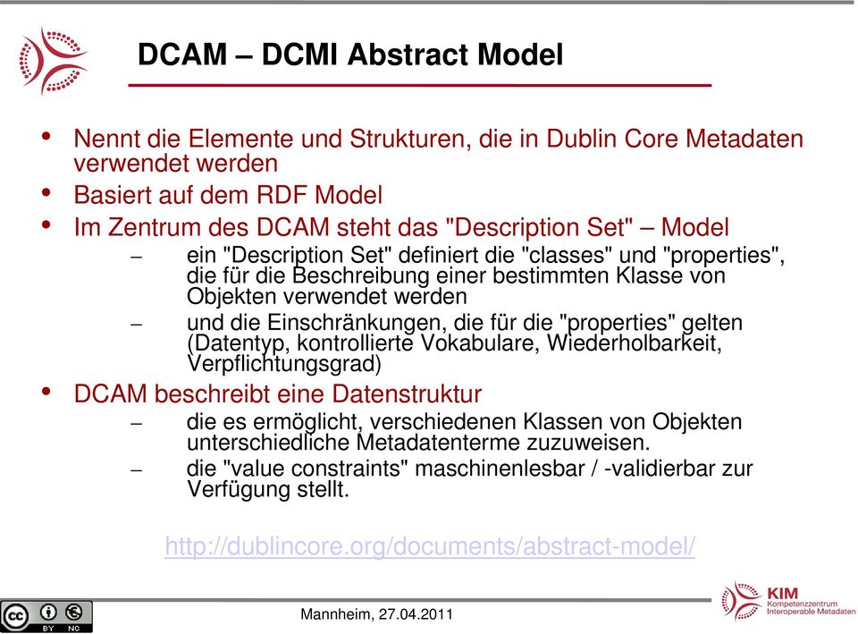 für die "properties" gelten (Datentyp, kontrollierte Vokabulare, Wiederholbarkeit, Verpflichtungsgrad) DCAM beschreibt eine Datenstruktur die es ermöglicht, verschiedenen Klassen