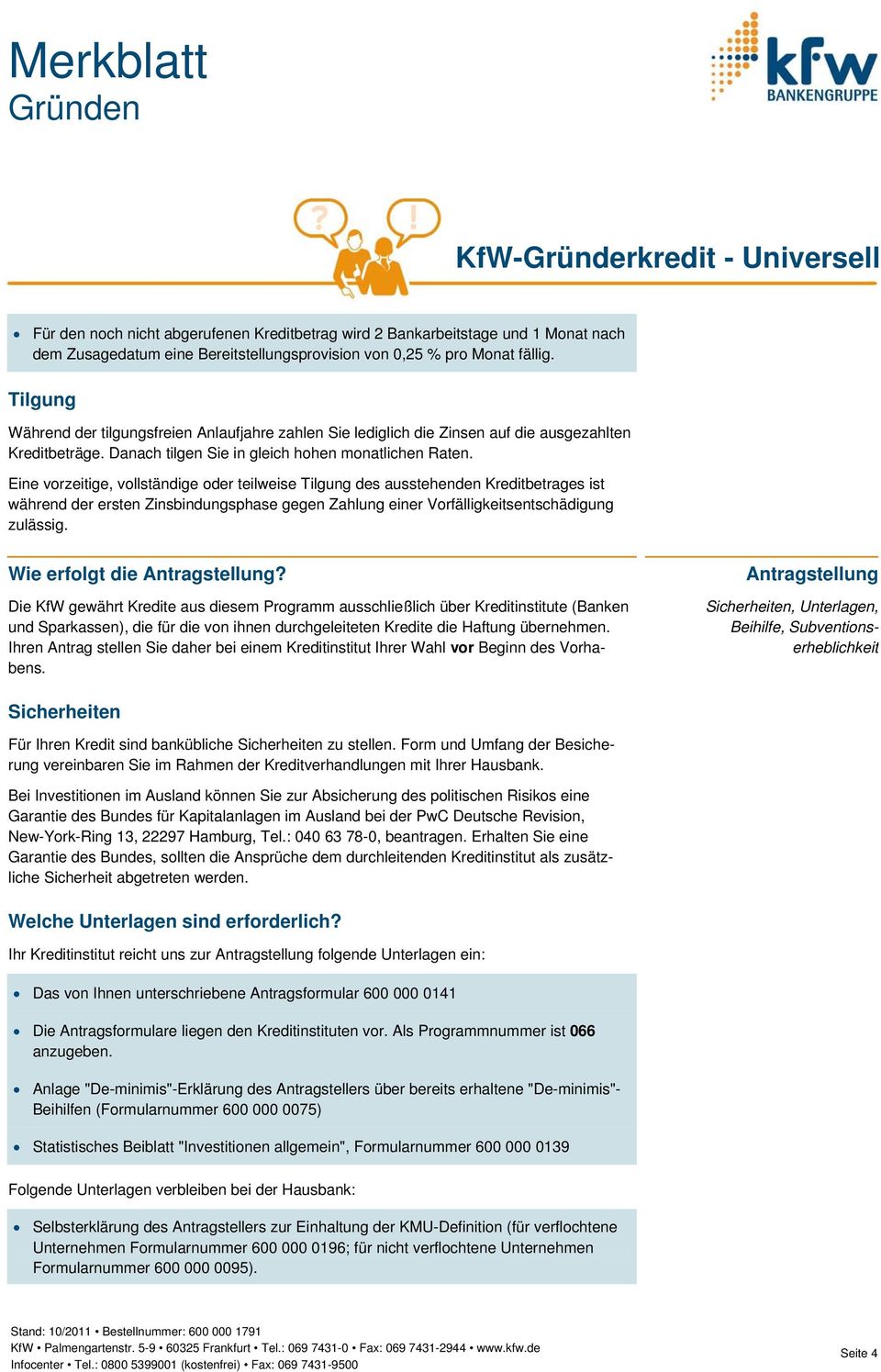 Eine vorzeitige, vollständige oder teilweise Tilgung des ausstehenden Kreditbetrages ist während der ersten Zinsbindungsphase gegen Zahlung einer Vorfälligkeitsentschädigung zulässig.