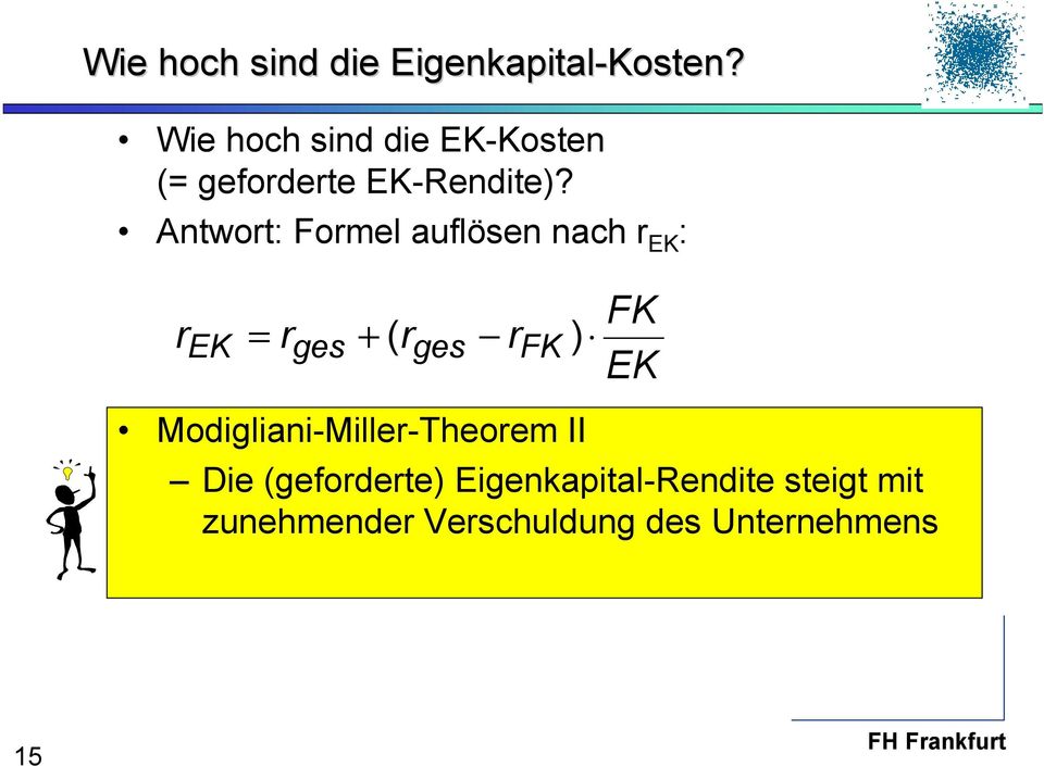 Antwort: Formel auflösen nach r EK : r EK = r + ( r r ) ges ges FK FK EK