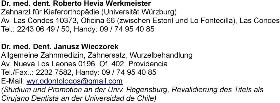 Janusz Wieczorek Allgemeine Zahnmedizin, Zahnersatz, Wurzelbehandlung Av. Nueva Los Leones 0196, Of. 402, Providencia Tel./Fax.
