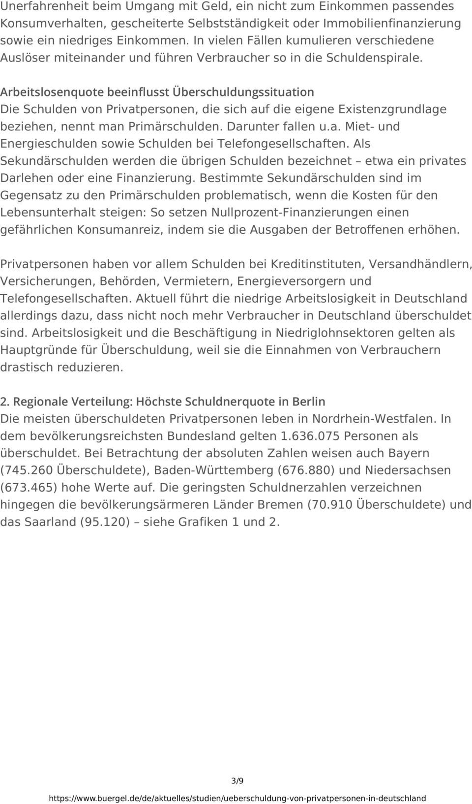 Arbeitslosenquote beeinflusst Überschuldungssituation Die Schulden von Privatpersonen, die sich auf die eigene Existenzgrundlage beziehen, nennt man Primärschulden. Darunter fallen u.a. Miet- und Energieschulden sowie Schulden bei Telefongesellschaften.