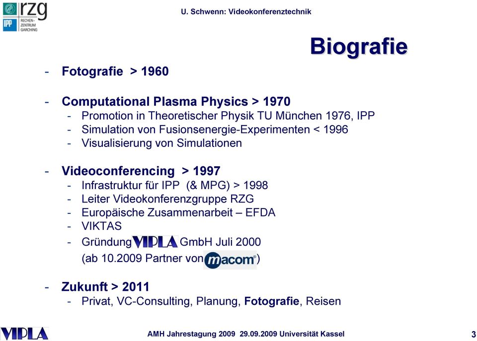 Infrastruktur für IPP (& MPG) > 1998 - Leiter Videokonferenzgruppe RZG - Europäische Zusammenarbeit EFDA - VIKTAS -