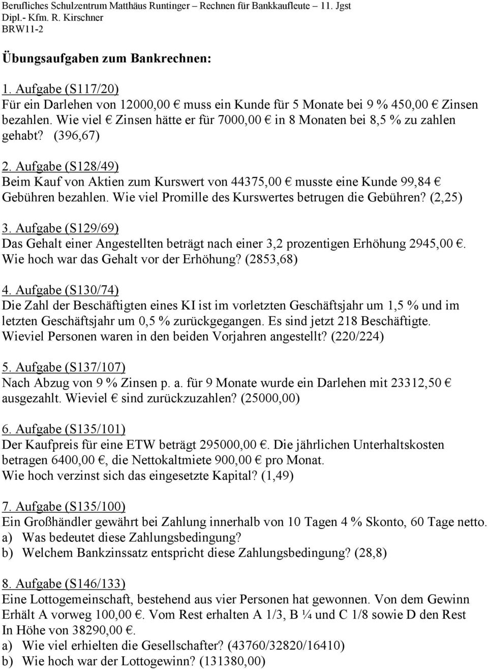 Aufgabe (S128/49) Beim Kauf von Aktien zum Kurswert von 44375,00 musste eine Kunde 99,84 Gebühren bezahlen. Wie viel Promille des Kurswertes betrugen die Gebühren? (2,25) 3.