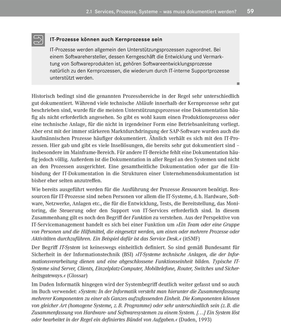 IT-interne Supportprozesse unterstützt werden. Historisch bedingt sind die genannten Prozessbereiche in der Regel sehr unterschiedlich gut dokumentiert.