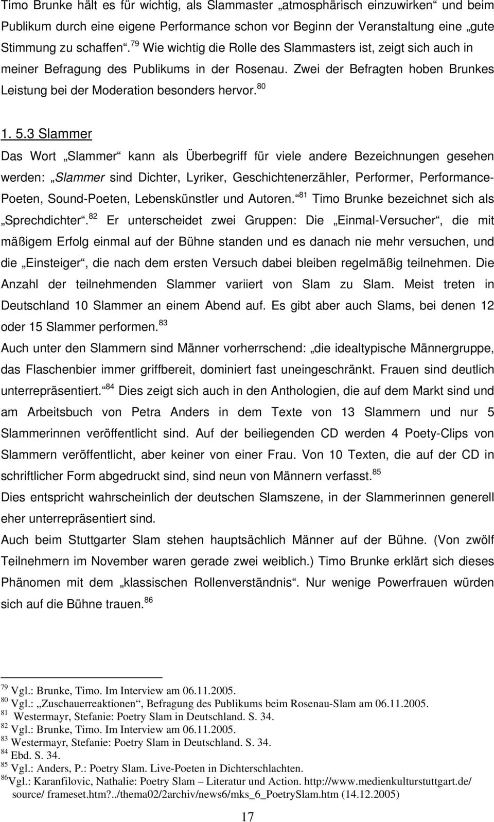 3 Slammer Das Wort Slammer kann als Überbegriff für viele andere Bezeichnungen gesehen werden: Slammer sind Dichter, Lyriker, Geschichtenerzähler, Performer, Performance- Poeten, Sound-Poeten,